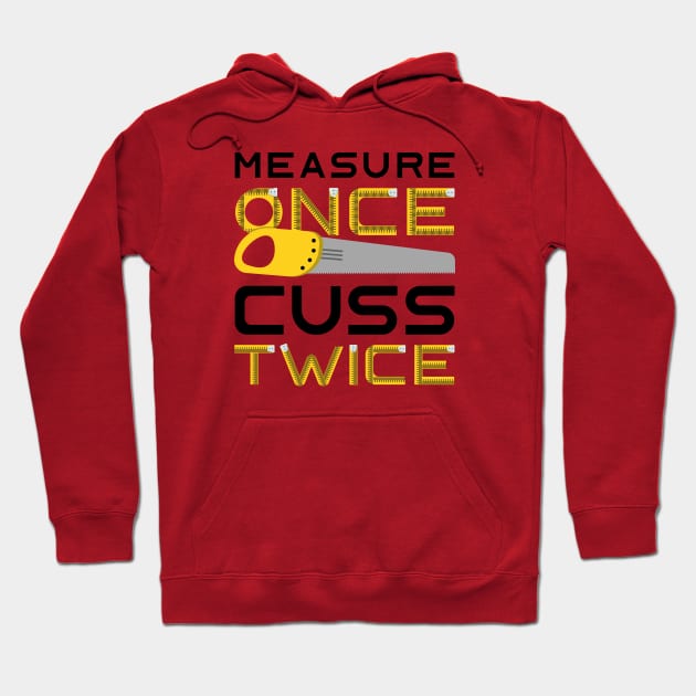 Measure Once Cuss Twice Hoodie by LuckyFoxDesigns